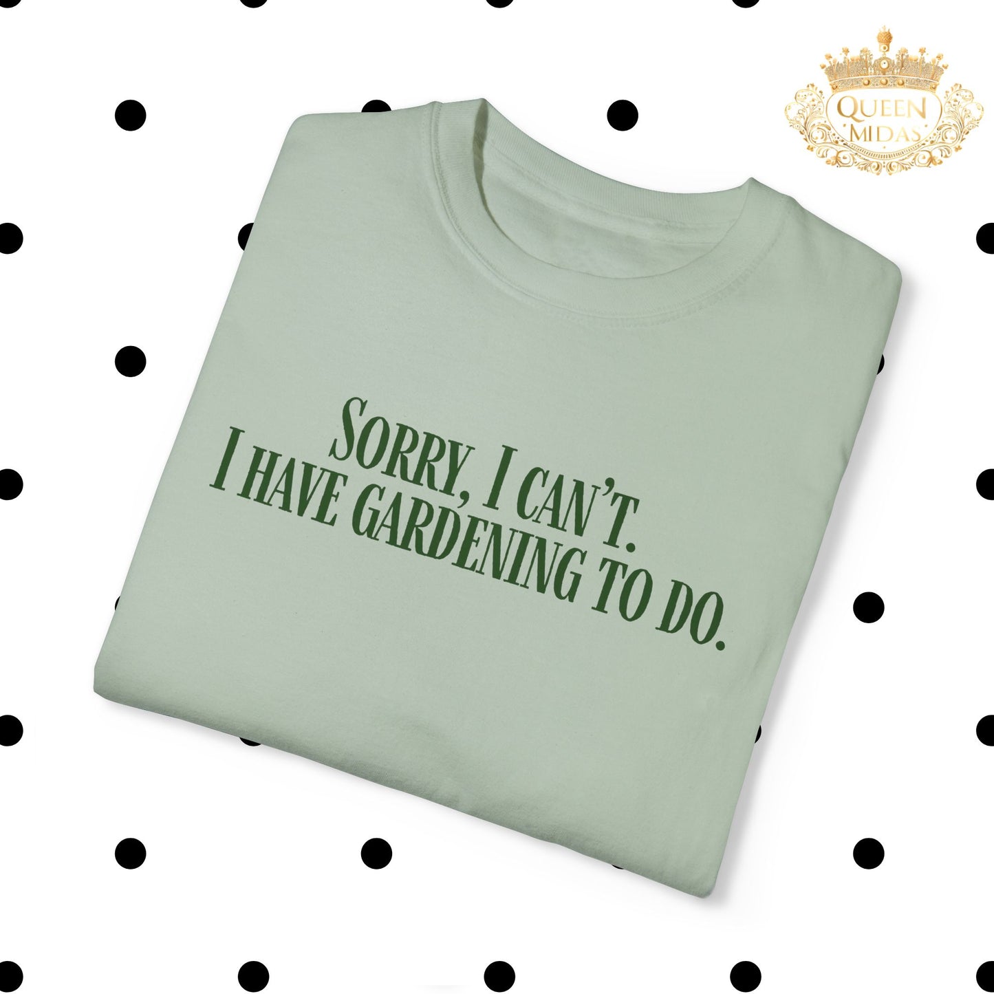 Sorry, I can't...I have Gardening to Do Unisex T-Shirt