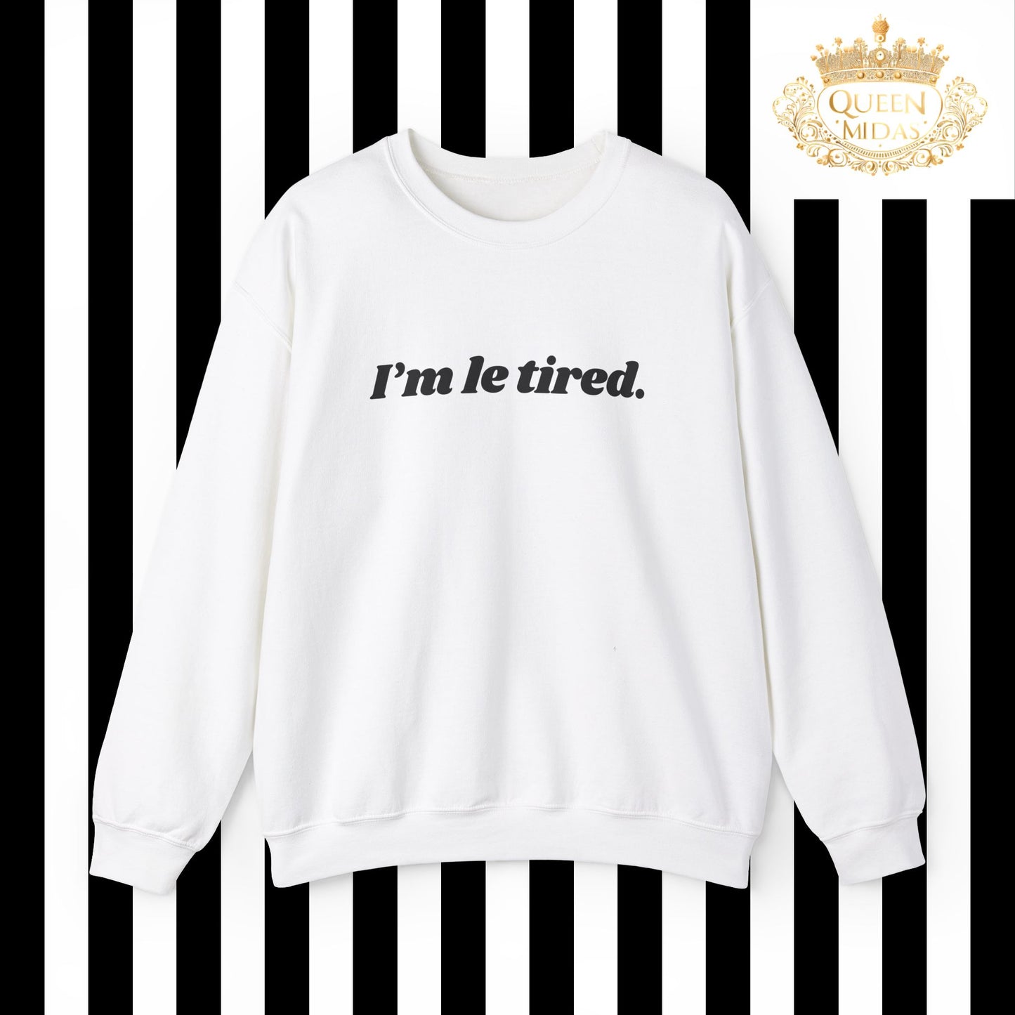 I'm Le Tired Graphic Unisex Sweatshirt