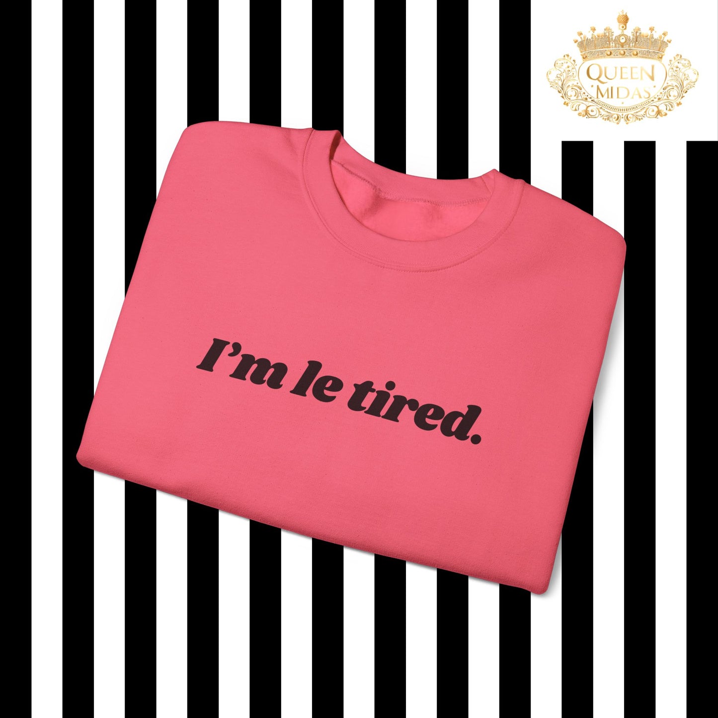 I'm Le Tired Graphic Unisex Sweatshirt