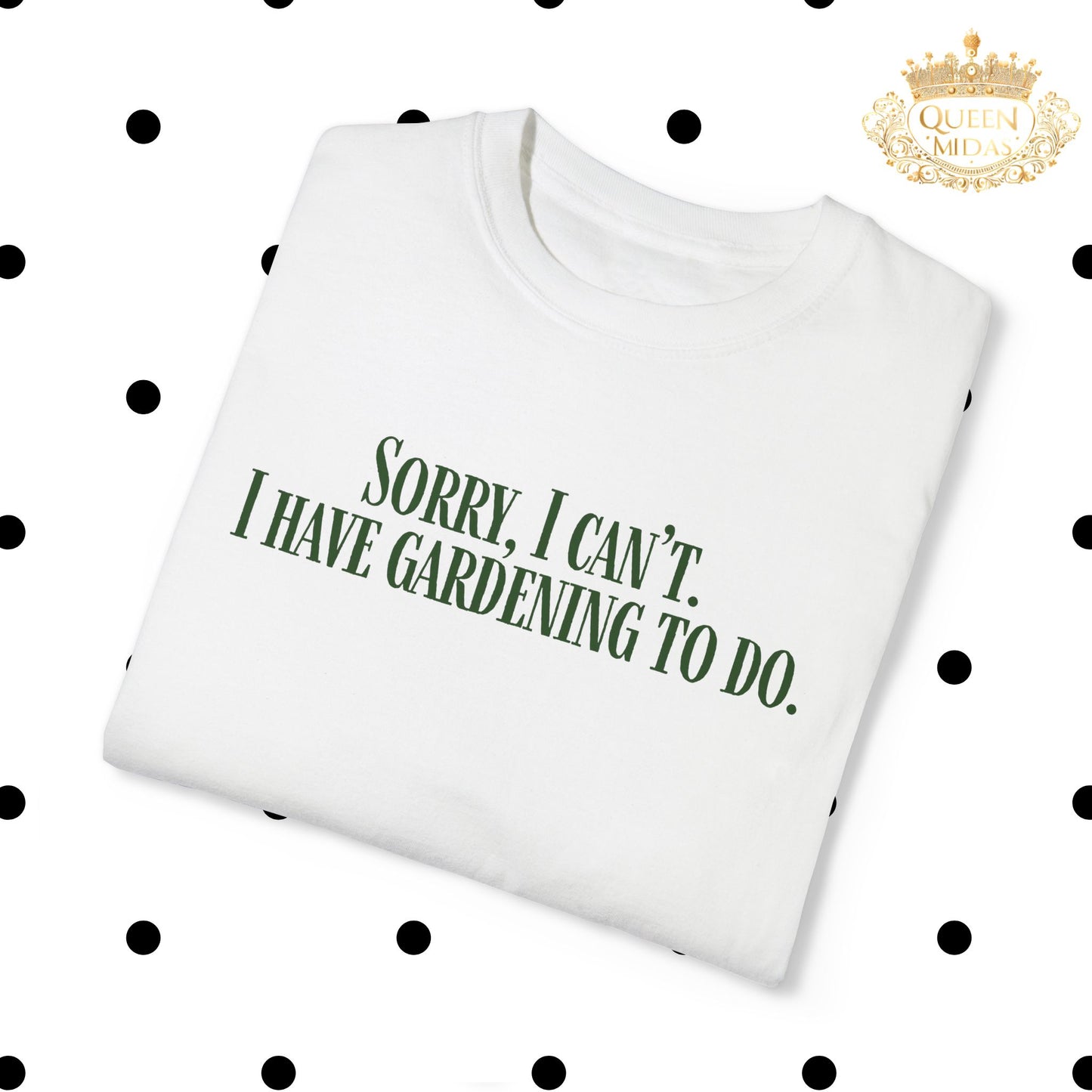 Sorry, I can't...I have Gardening to Do Unisex T-Shirt
