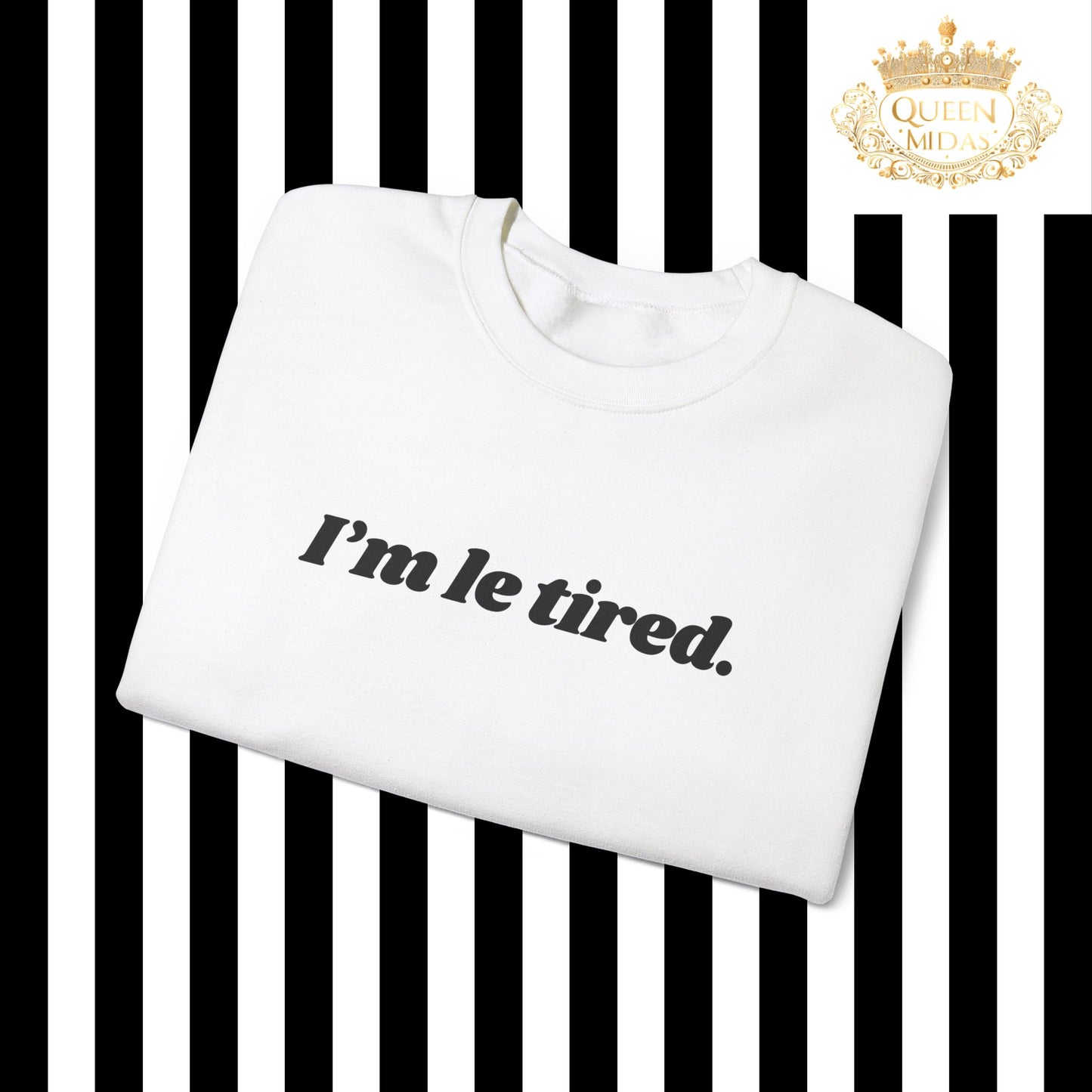 I'm Le Tired Graphic Unisex Sweatshirt