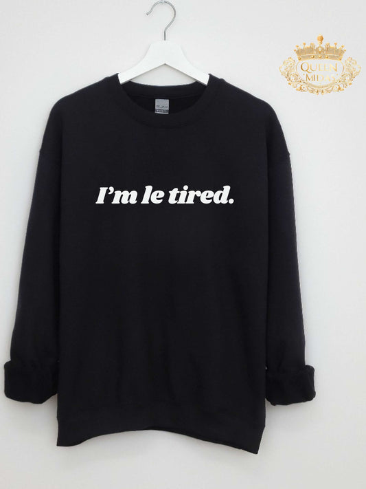 I'm Le Tired in White Graphic Sweatshirt