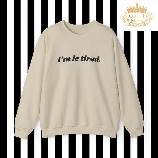 I'm Le Tired Graphic Unisex Sweatshirt