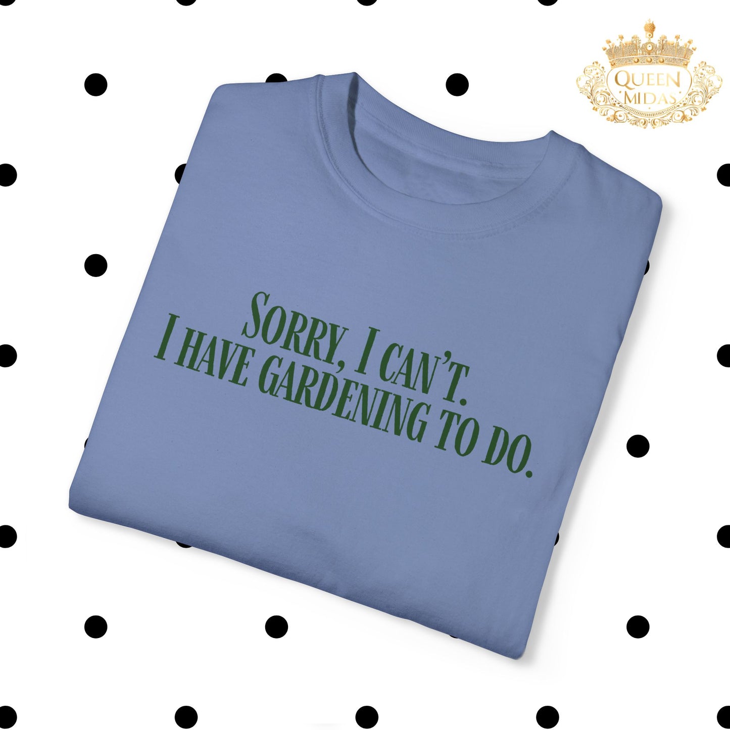 Sorry, I can't...I have Gardening to Do Unisex T-Shirt