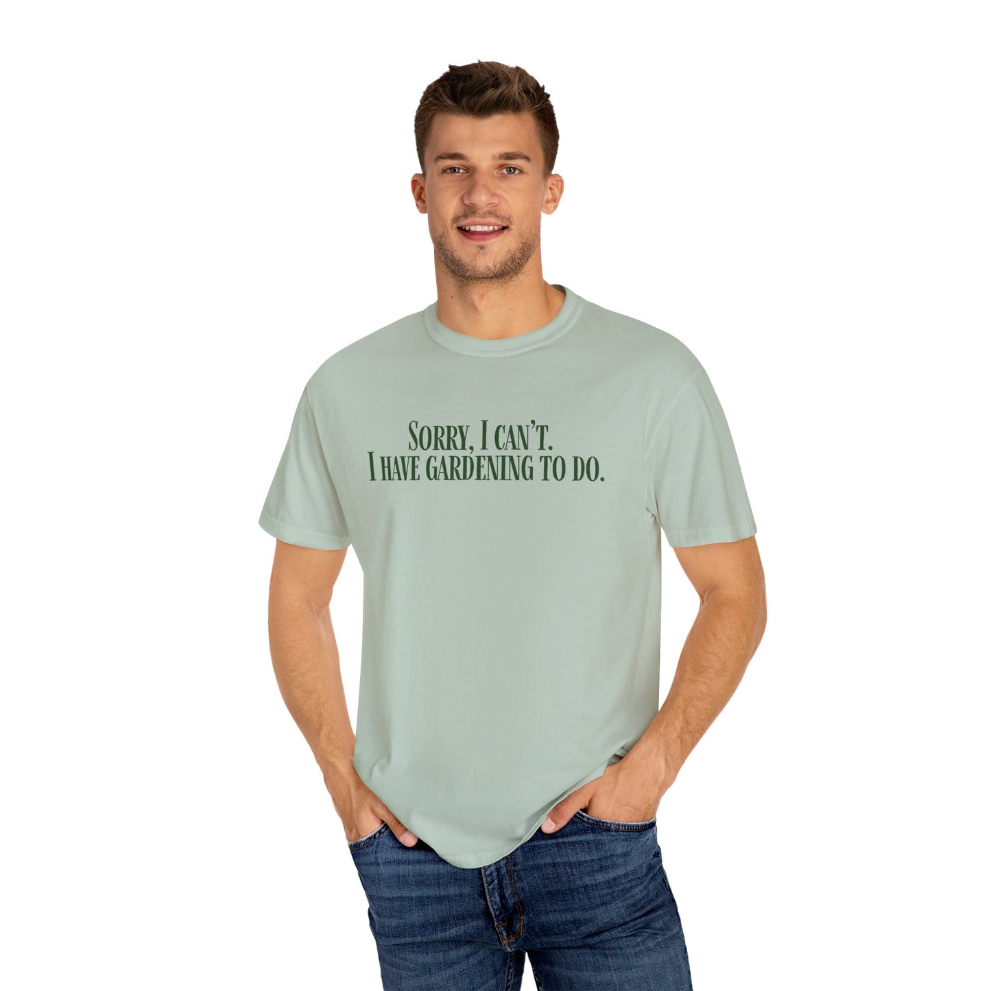 Sorry, I can't...I have Gardening to Do Unisex T-Shirt