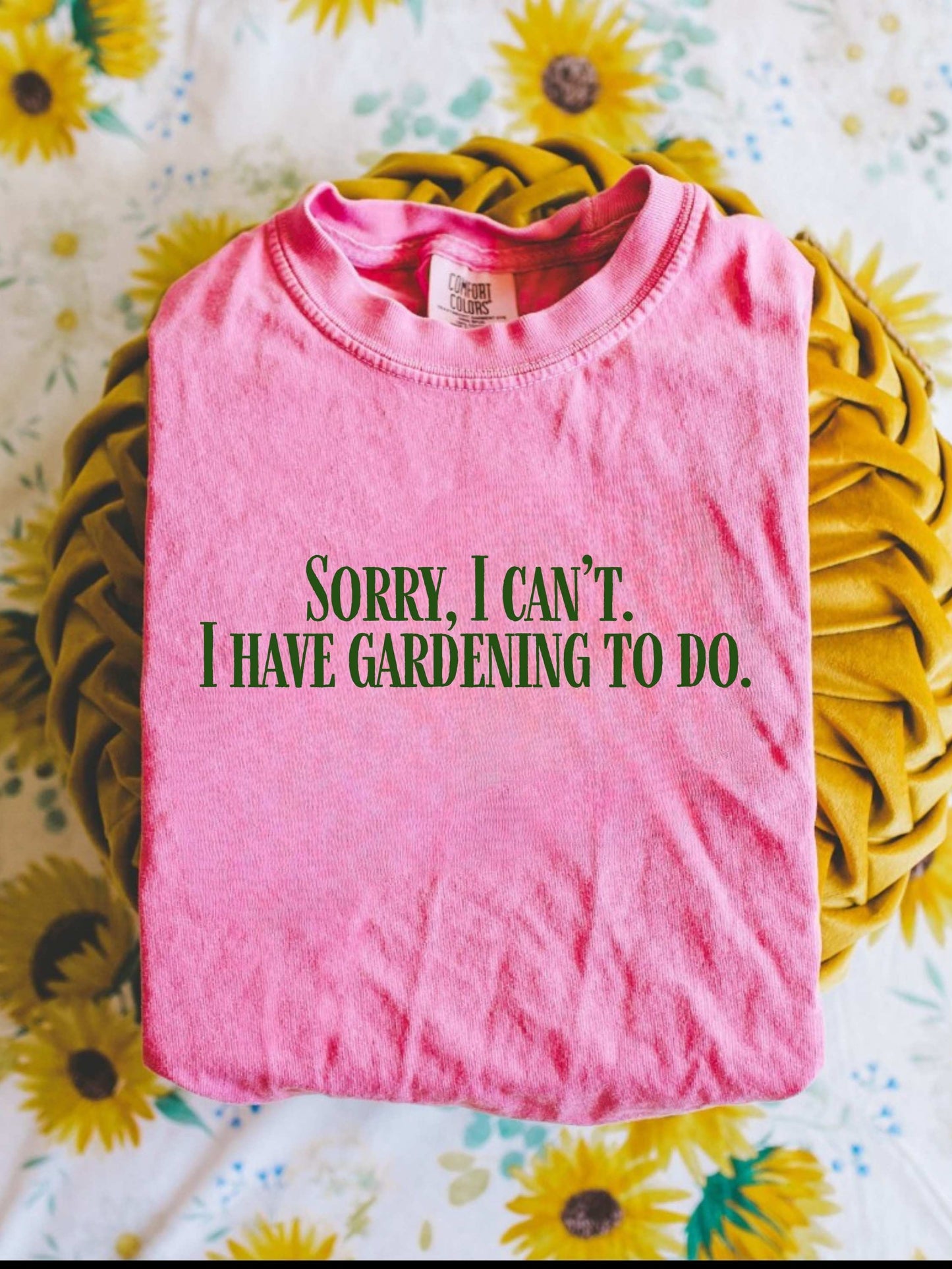 Sorry, I can't...I have Gardening to Do Unisex T-Shirt