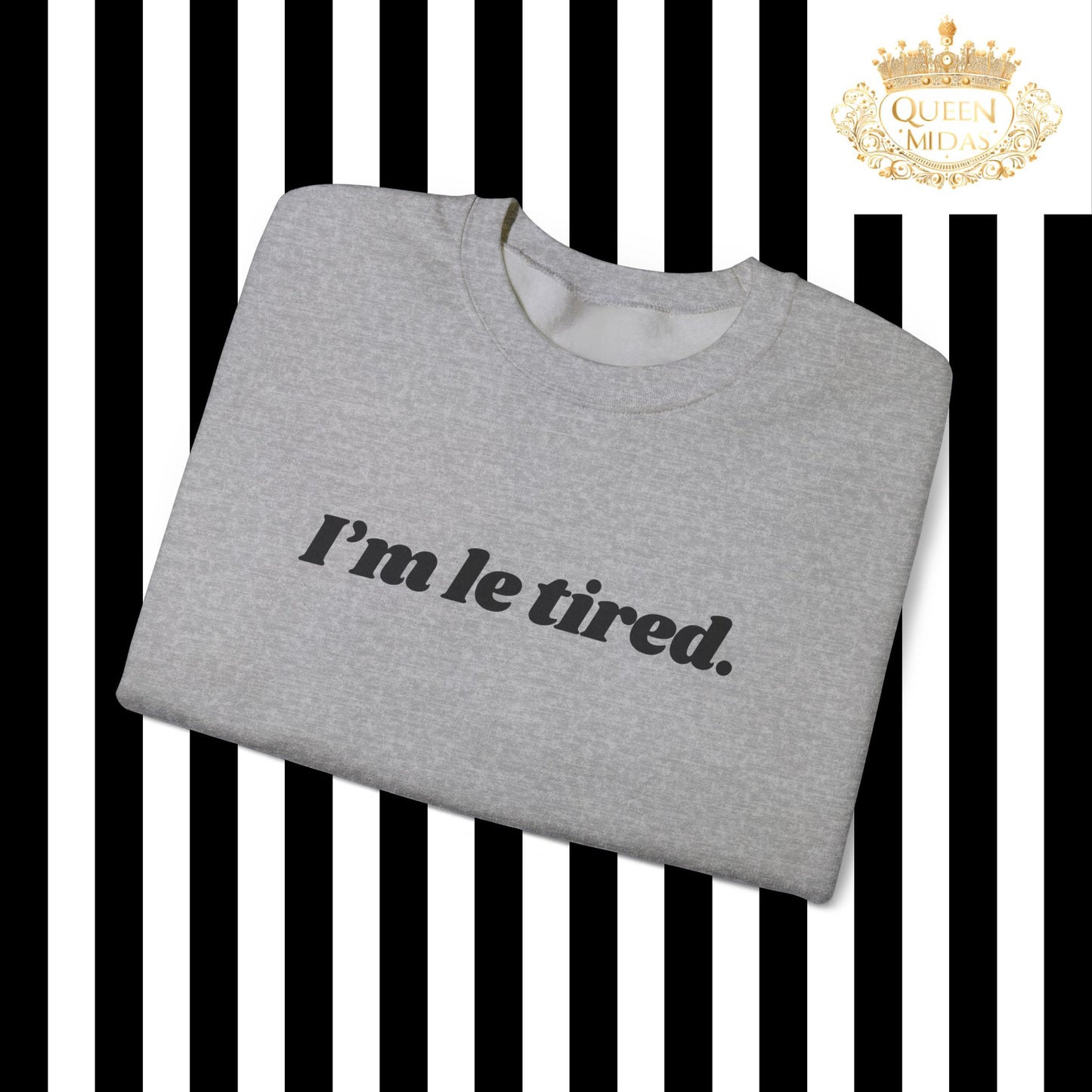 I'm Le Tired Graphic Unisex Sweatshirt