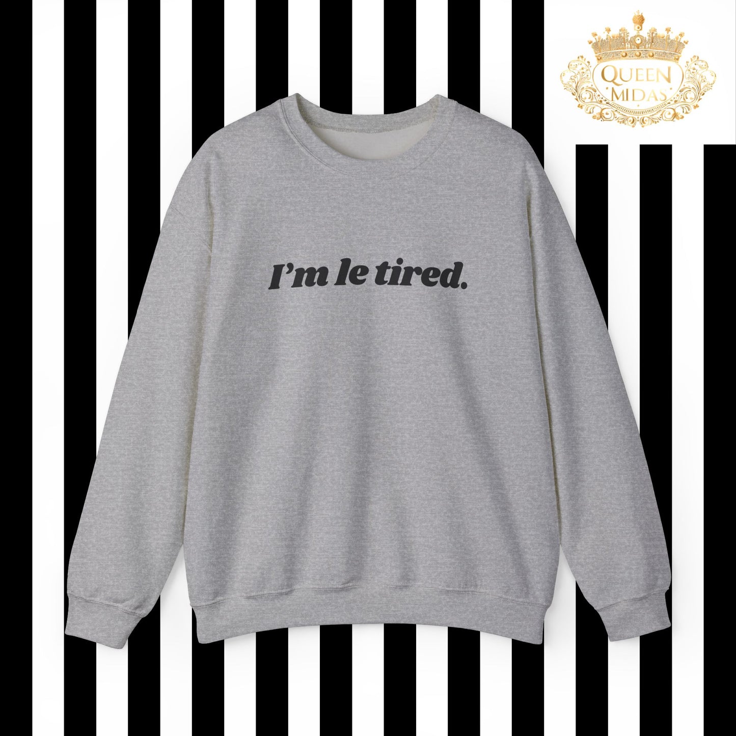 I'm Le Tired Graphic Unisex Sweatshirt