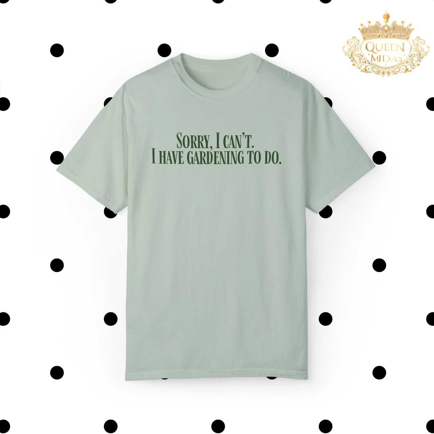 Sorry, I can't...I have Gardening to Do Unisex T-Shirt