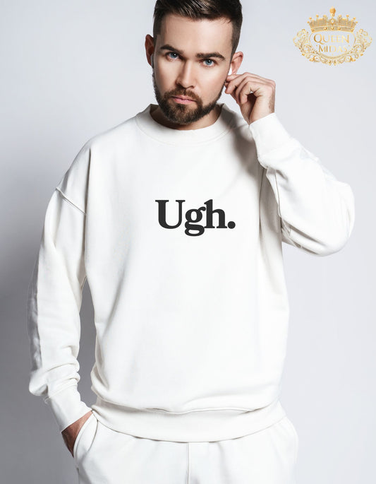Ugh Graphic Unisex Sweatshirt