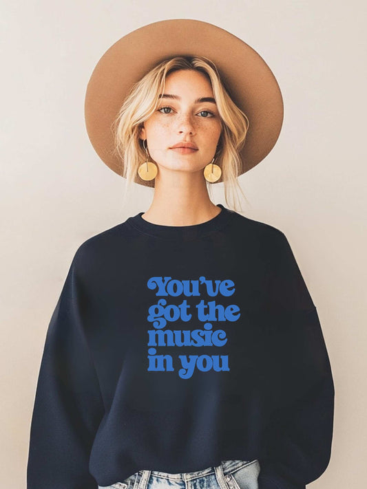 You've Got the Music in You Sweatshirt